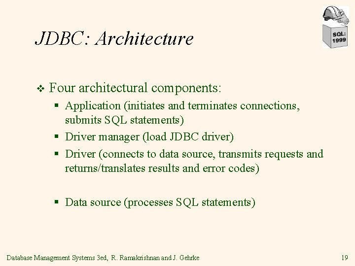 JDBC: Architecture v Four architectural components: § Application (initiates and terminates connections, submits SQL