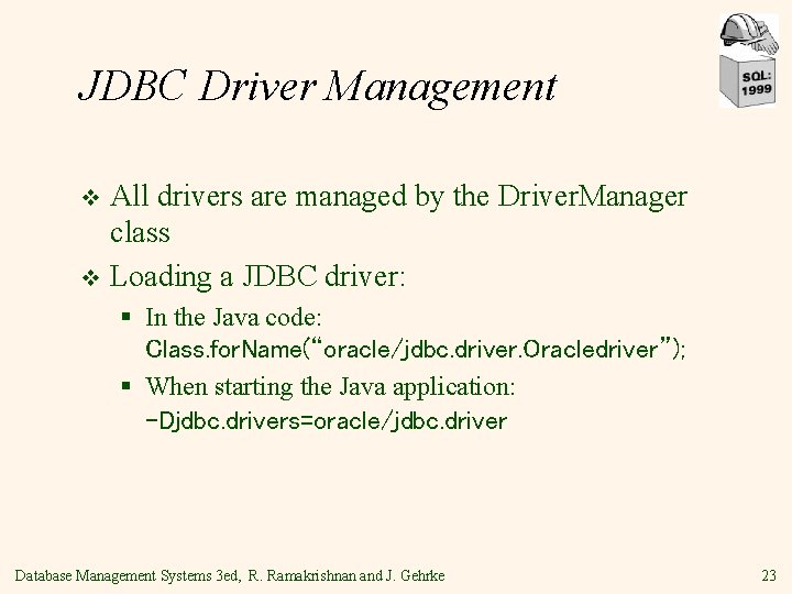 JDBC Driver Management All drivers are managed by the Driver. Manager class v Loading