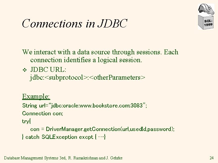 Connections in JDBC We interact with a data source through sessions. Each connection identifies