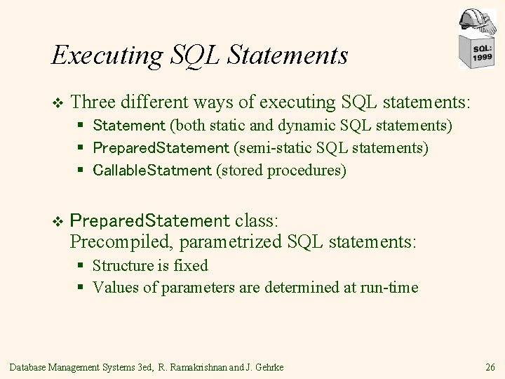 Executing SQL Statements v Three different ways of executing SQL statements: § Statement (both