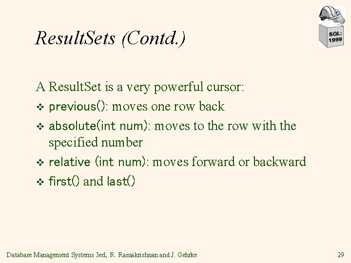 Result. Sets (Contd. ) A Result. Set is a very powerful cursor: v previous():