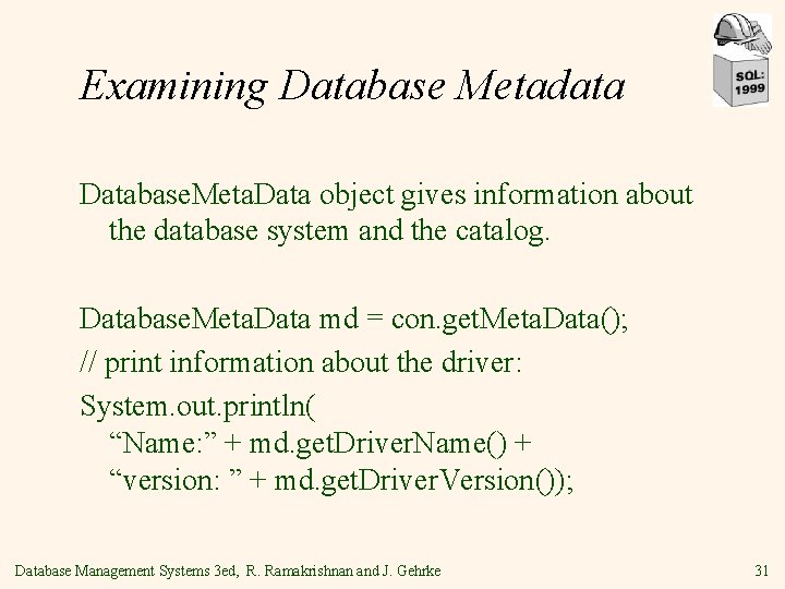 Examining Database Metadata Database. Meta. Data object gives information about the database system and