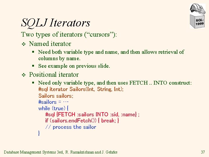 SQLJ Iterators Two types of iterators (“cursors”): v Named iterator § Need both variable