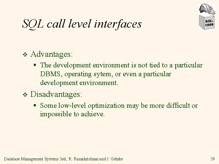 SQL call level interfaces v Advantages: § The development environment is not tied to