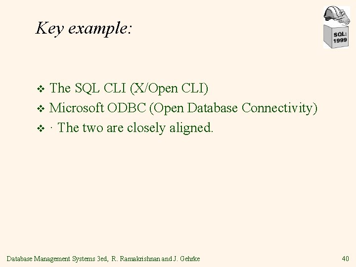 Key example: The SQL CLI (X/Open CLI) v Microsoft ODBC (Open Database Connectivity) v