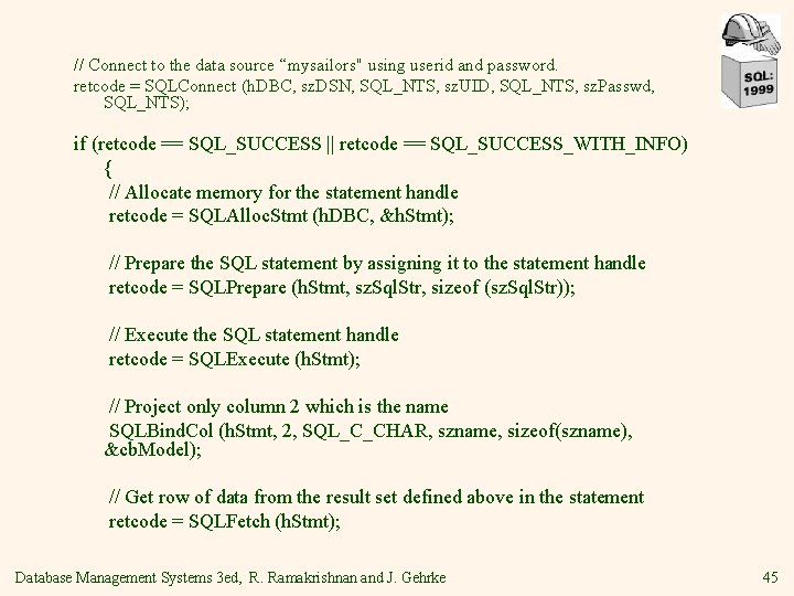 // Connect to the data source “mysailors" using userid and password. retcode = SQLConnect