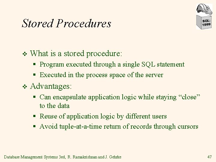 Stored Procedures v What is a stored procedure: § Program executed through a single