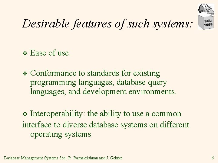 Desirable features of such systems: v Ease of use. v Conformance to standards for