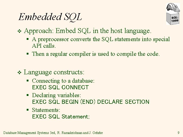 Embedded SQL v Approach: Embed SQL in the host language. § A preprocessor converts