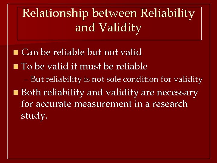 Relationship between Reliability and Validity n Can be reliable but not valid n To