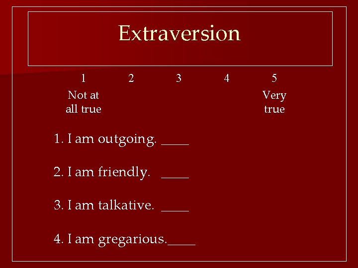 Extraversion 1 Not at all true 2 3 1. I am outgoing. ____ 2.