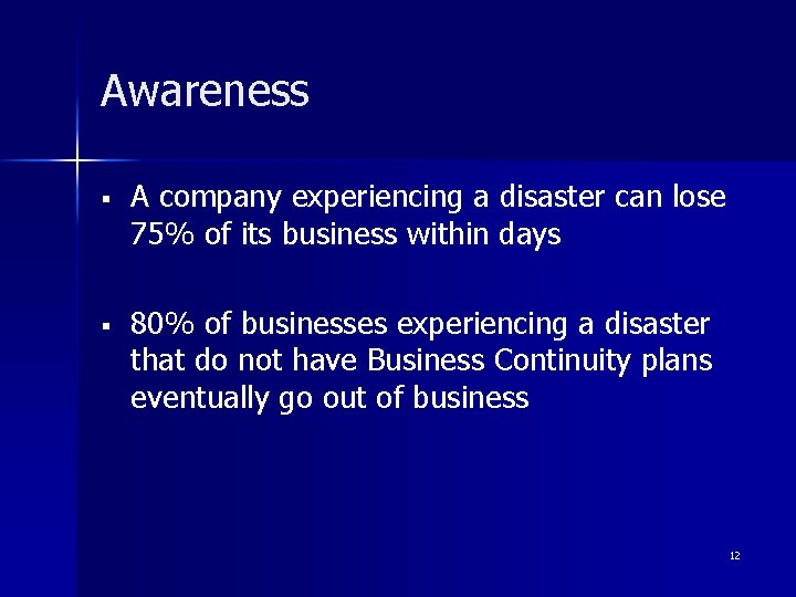 Awareness § § A company experiencing a disaster can lose 75% of its business