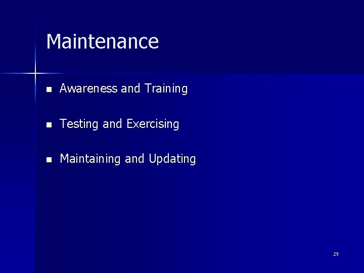 Maintenance n Awareness and Training n Testing and Exercising n Maintaining and Updating 29