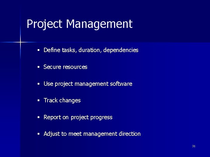 Project Management § Define tasks, duration, dependencies § Secure resources § Use project management
