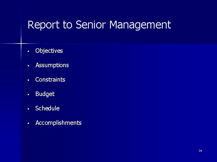 Report to Senior Management § Objectives § Assumptions § Constraints § Budget § Schedule