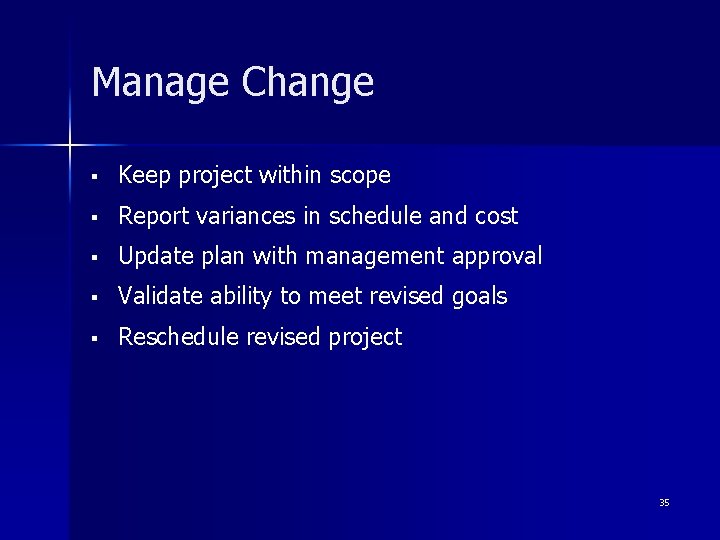 Manage Change § Keep project within scope § Report variances in schedule and cost