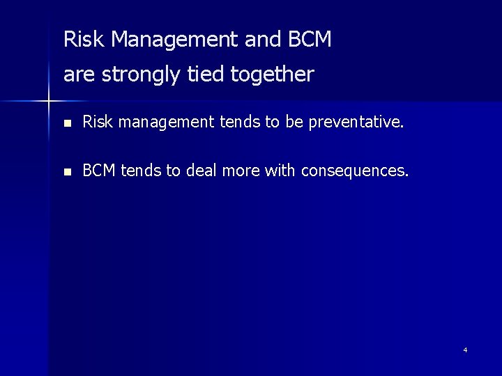 Risk Management and BCM are strongly tied together n Risk management tends to be