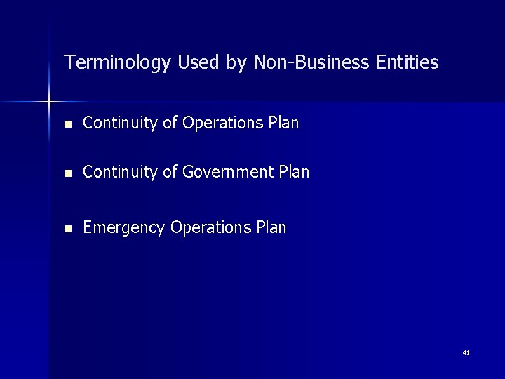 Terminology Used by Non-Business Entities n Continuity of Operations Plan n Continuity of Government