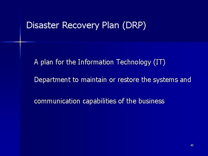 Disaster Recovery Plan (DRP) A plan for the Information Technology (IT) Department to maintain