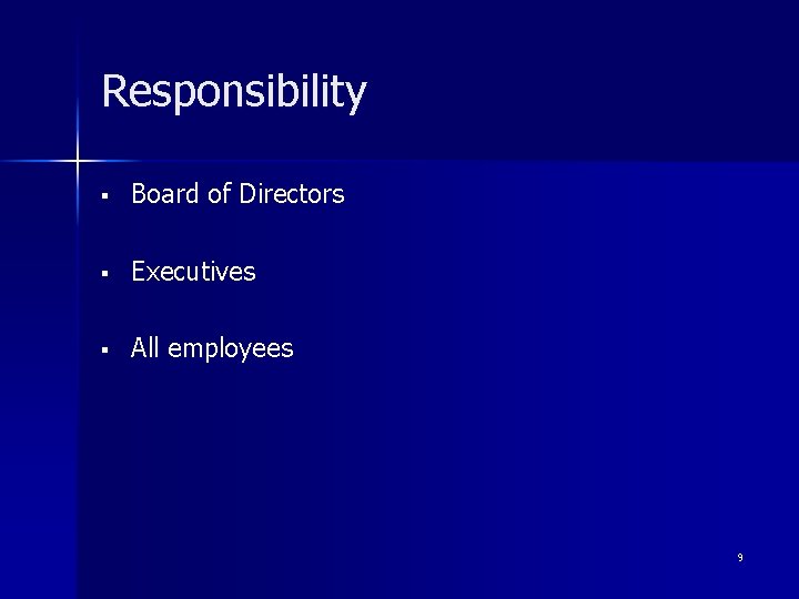 Responsibility § Board of Directors § Executives § All employees 9 