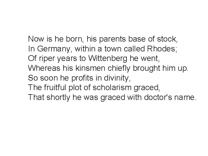 Now is he born, his parents base of stock, In Germany, within a town