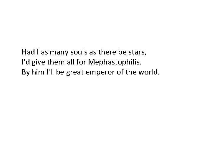 Had I as many souls as there be stars, I'd give them all for