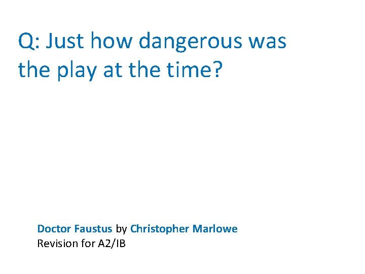 Q: Just how dangerous was the play at the time? Doctor Faustus by Christopher