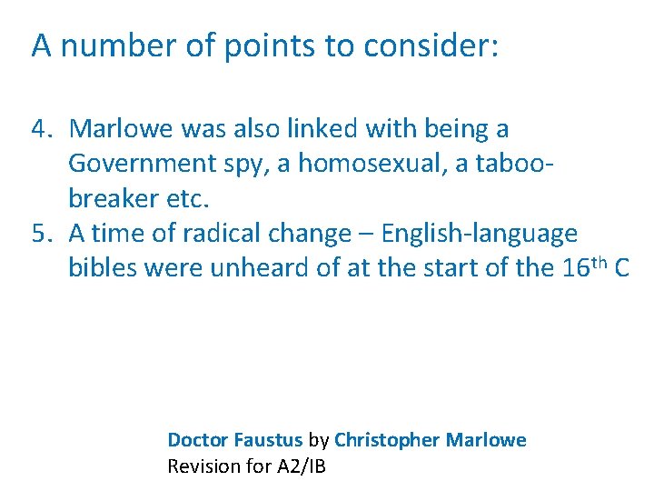 A number of points to consider: 4. Marlowe was also linked with being a