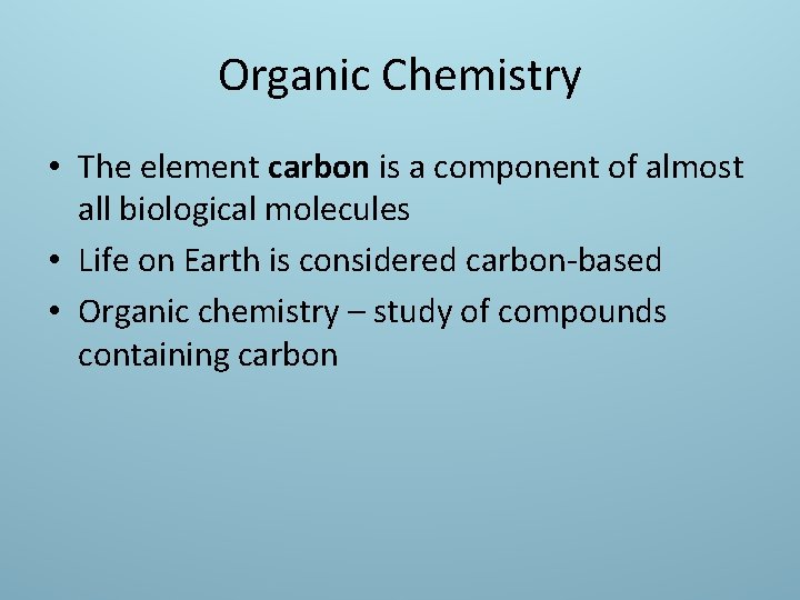 Organic Chemistry • The element carbon is a component of almost all biological molecules