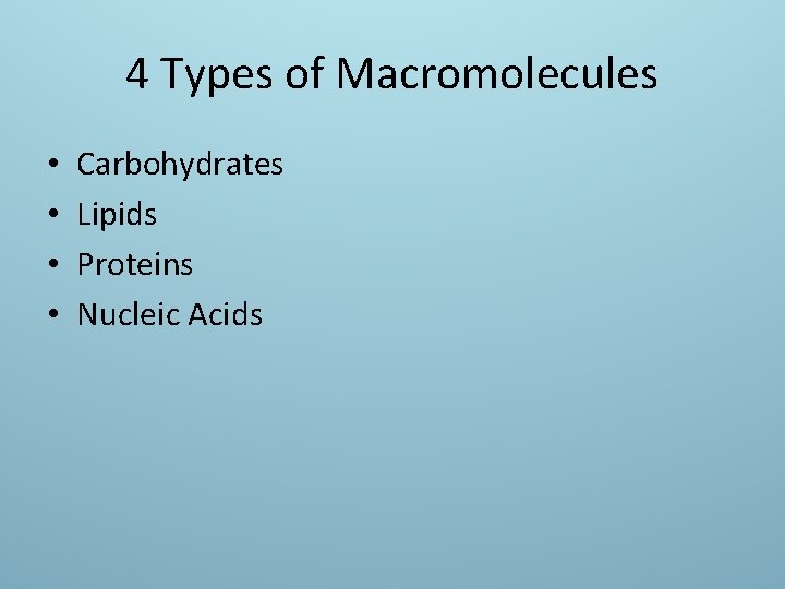 4 Types of Macromolecules • • Carbohydrates Lipids Proteins Nucleic Acids 