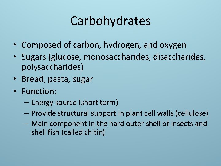 Carbohydrates • Composed of carbon, hydrogen, and oxygen • Sugars (glucose, monosaccharides, disaccharides, polysaccharides)