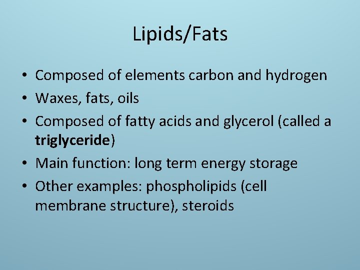 Lipids/Fats • Composed of elements carbon and hydrogen • Waxes, fats, oils • Composed