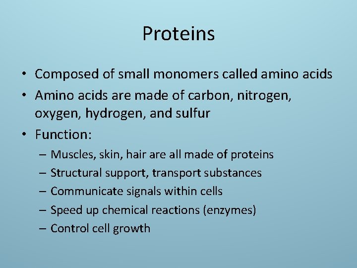 Proteins • Composed of small monomers called amino acids • Amino acids are made