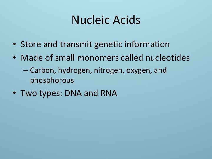 Nucleic Acids • Store and transmit genetic information • Made of small monomers called