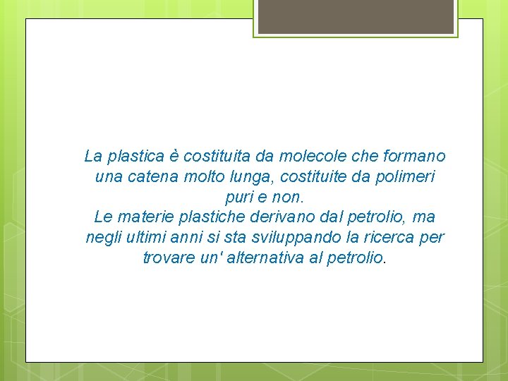 La plastica è costituita da molecole che formano una catena molto lunga, costituite da