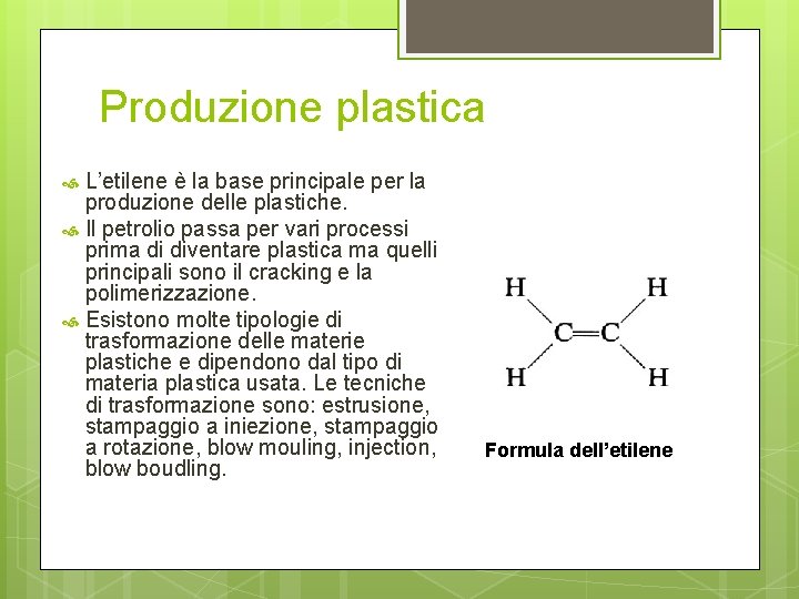 Produzione plastica L’etilene è la base principale per la produzione delle plastiche. Il petrolio