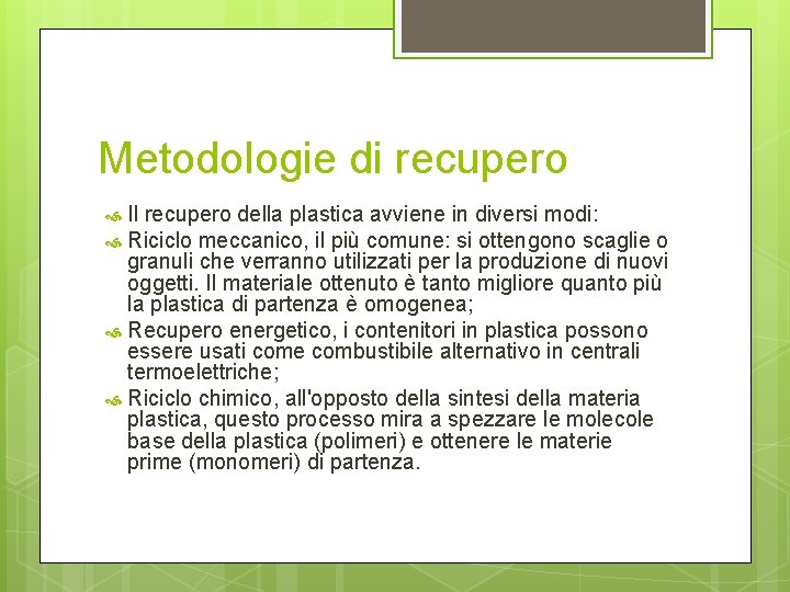 Metodologie di recupero Il recupero della plastica avviene in diversi modi: Riciclo meccanico, il