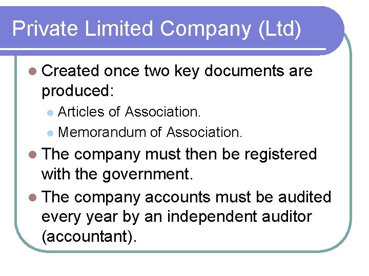 Private Limited Company (Ltd) Created once two key documents are produced: Articles of Association.