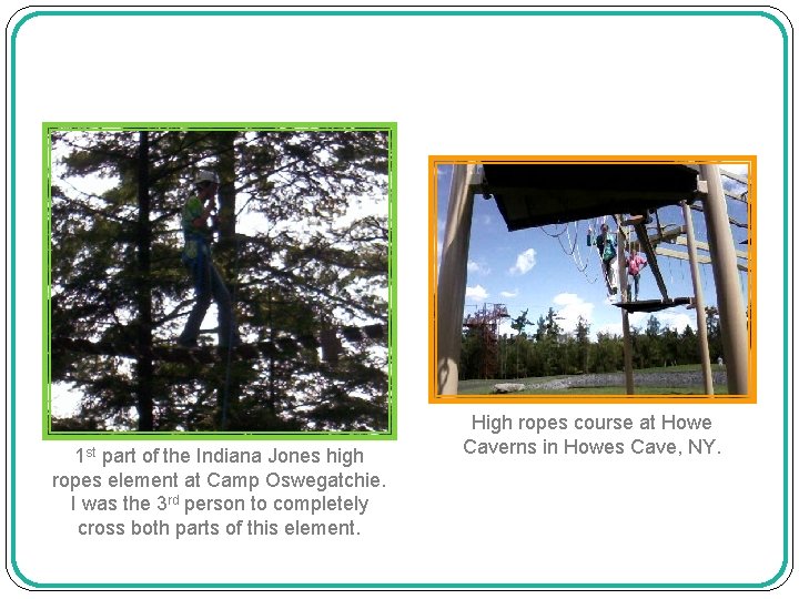 1 st part of the Indiana Jones high ropes element at Camp Oswegatchie. I