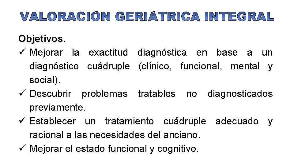 Objetivos. ü Mejorar la exactitud diagnóstica en base a un diagnóstico cuádruple (clínico, funcional,