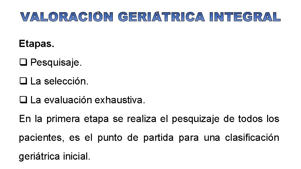 Etapas. q Pesquisaje. q La selección. q La evaluación exhaustiva. En la primera etapa