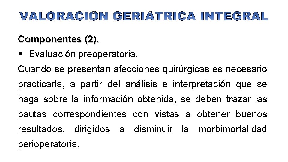 Componentes (2). § Evaluación preoperatoria. Cuando se presentan afecciones quirúrgicas es necesario practicarla, a
