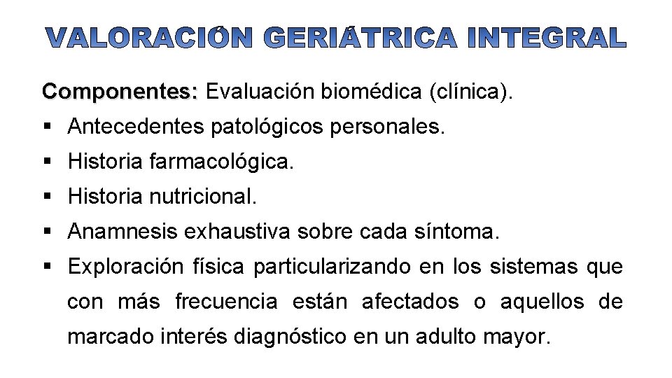 Componentes: Evaluación biomédica (clínica). § Antecedentes patológicos personales. § Historia farmacológica. § Historia nutricional.