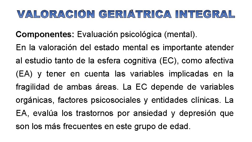 Componentes: Evaluación psicológica (mental). En la valoración del estado mental es importante atender al