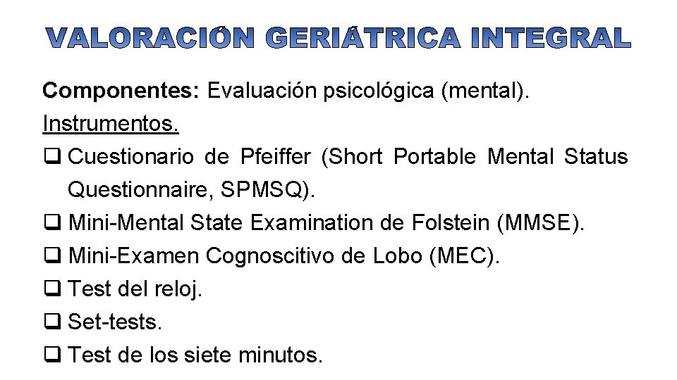 Componentes: Evaluación psicológica (mental). Instrumentos. q Cuestionario de Pfeiffer (Short Portable Mental Status Questionnaire,