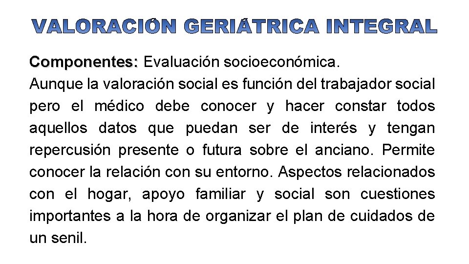 Componentes: Evaluación socioeconómica. Aunque la valoración social es función del trabajador social pero el