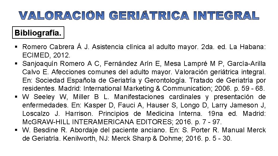 Bibliografía. § Romero Cabrera Á J. Asistencia clínica al adulto mayor. 2 da. ed.