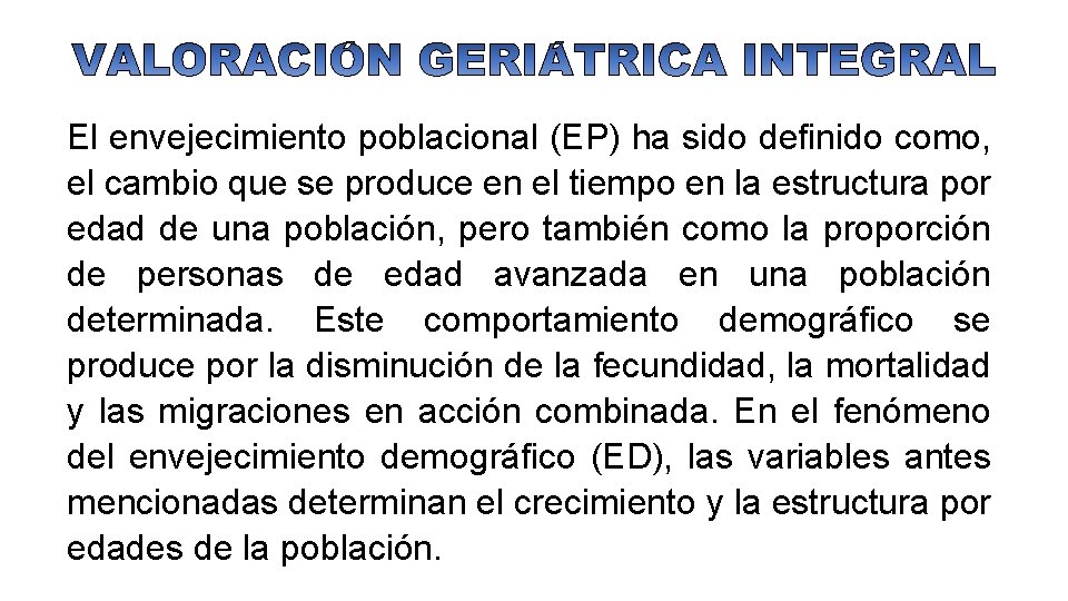El envejecimiento poblacional (EP) ha sido definido como, el cambio que se produce en