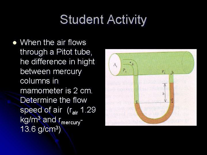 Student Activity l When the air flows through a Pitot tube, he difference in