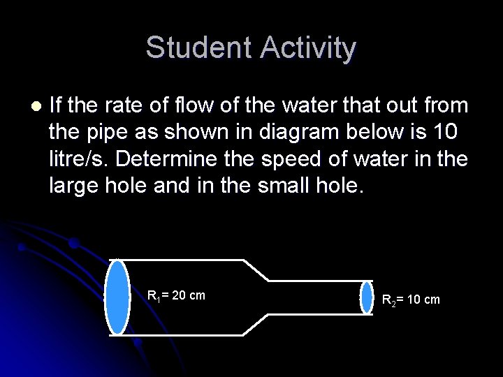 Student Activity l If the rate of flow of the water that out from